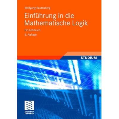 Einführung in die Mathematische Logik, Taschenbuch von Wolfgang Rautenberg, Vieweg & Teubner, 978-3-8348-0578-2