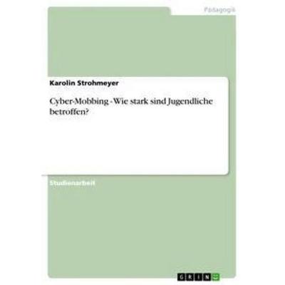Cyber-Mobbing - Wie stark sind Jugendliche betroffen?, Taschenbuch von Karolin Strohmeyer, GRIN