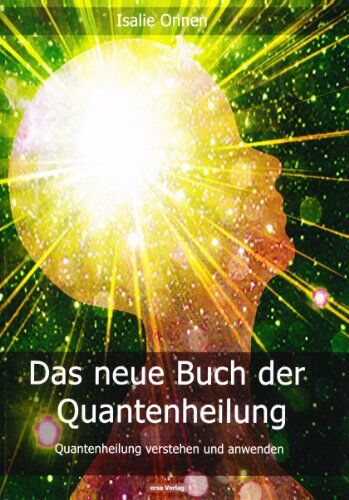 Isalie Onnen - Das neue Buch der Quantenheilung: Quantenheilung verstehen und anwenden - Preis vom 09.10.2026 07:28:09 h