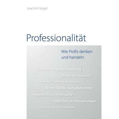 Professionalität, Gebundene Ausgabe von Joachim Vogel, BoD – Books on Demand, 978-3-7562-1526-3