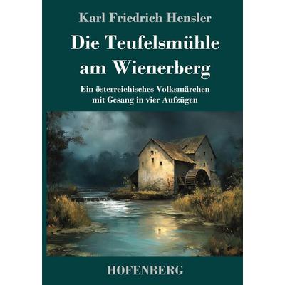 Die Teufelsmühle am Wienerberg, Gebundene Ausgabe von Karl Friedrich Hensler, BoD - Books on Demand, 978-3-7437-5233-7