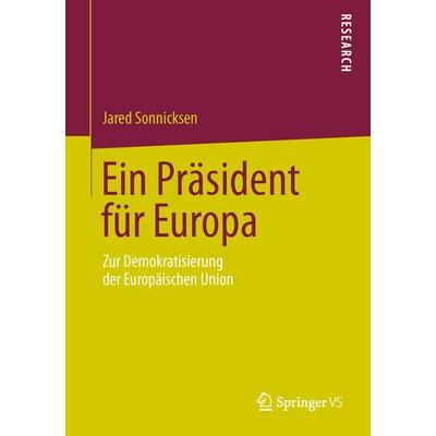 Ein Präsident für Europa, Taschenbuch von Jared Sonnicksen, Springer Fachmedien Wiesbaden GmbH, 978-3-658-03878-6