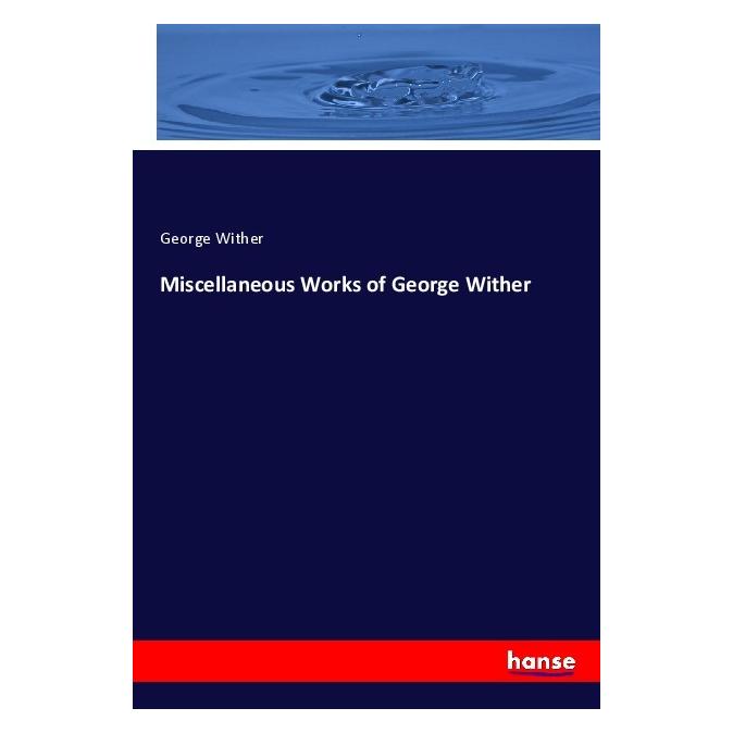 Hansebooks Miscellaneous Works of George Wither (Englisch, Softcover, George Wither) (56119105)