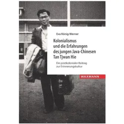 Kolonialismus und die Erfahrungen des jungen Java-Chinesen Tan Tjwan Hie, Fachbücher von Eva König-Werner