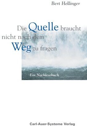 Bert Hellinger - Die Quelle braucht nicht nach dem Weg zu fragen. Ein Nachlesebuch - Preis vom 01.10.2026 17:08:56 h