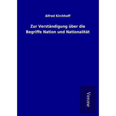 Zur Verständigung über die Begriffe Nation und Nationalität, Taschenbuch von Alfred Kirchhoff, BoD - Books on Demand