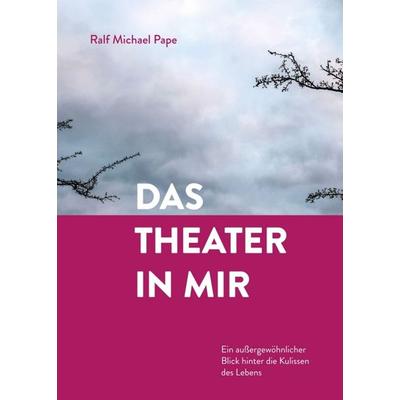 Das Theater in mir, Taschenbuch von Ralf Michael Pape, Tredition, 978-3-347-33183-9