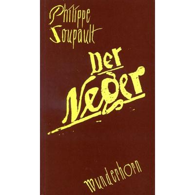 Der Neger, Taschenbuch von Philippe Soupault, Das Wunderhorn, 978-3-88423-021-3