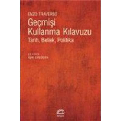 Gecmisi Kullanma Kilavuzu, Taschenbuch von Enzo Traverso, Iletisim Yayinlari, 978-975-05-2746-3