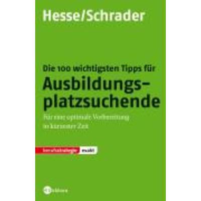 Die 100 wichtigsten Tipps für Ausbildungsplatzsuchende, Taschenbuch von Hans Chr. Schrader,Jürgen Hesse, Stark, 978-3-86668-372-3
