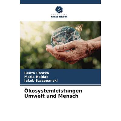 Ökosystemleistungen Umwelt und Mensch, Taschenbuch von Beata Raszka,Maria Heldak,Jakub Szczepanski, Verlag Unser Wissen, 978-620-9-99621-4