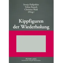 Kippfiguren der Wiederholung, Fachbücher von Svenja Flaßpöhler, Christina Wald, Tobias Rausch