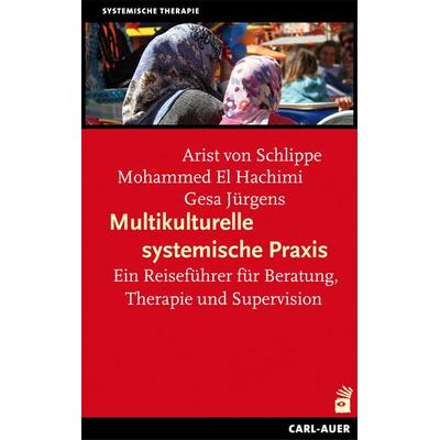 Multikulturelle systemische Praxis, Taschenbuch von Arist Schlippe,Mohammed El Hachimi,Gesa Jürgens, Carl-Auer Verlag GmbH, 978-3-89670-873-1