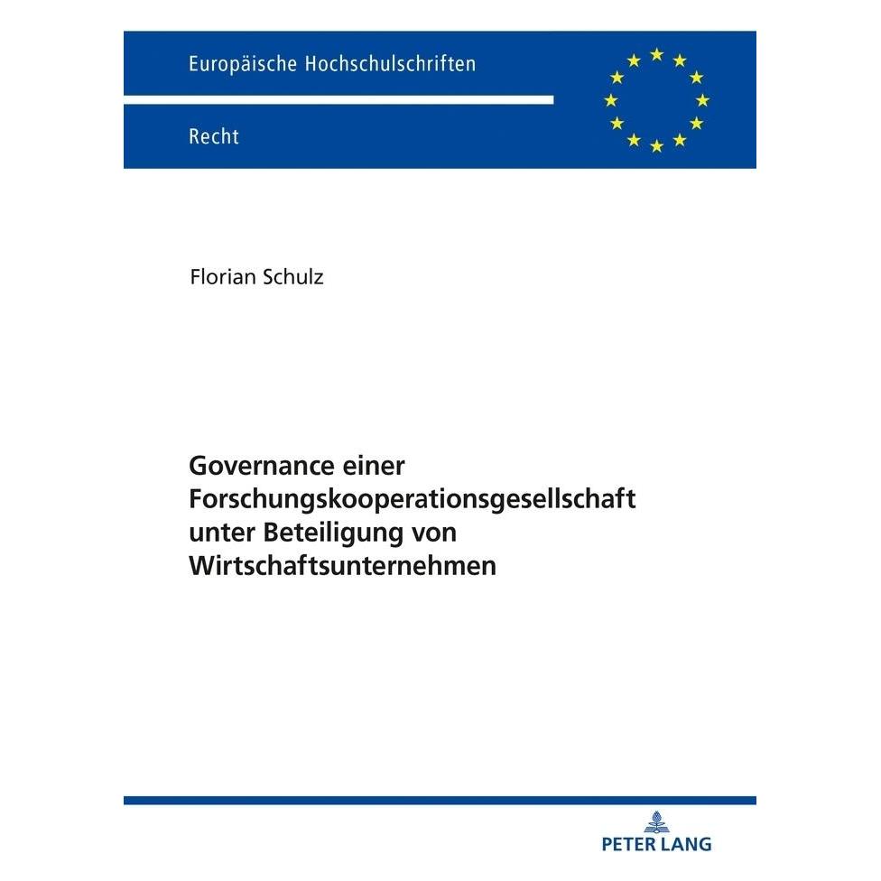 Peter Lang Governance einer Forschungskooperationsgesellschaft unter Beteiligung von Wirtschaftsunternehmen (Deutsch, Softcover, Florian Schulz) (56138659)