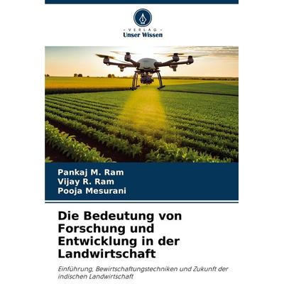 Die Bedeutung von Forschung und Entwicklung in der Landwirtschaft, Taschenbuch von Pankaj M. Ram,Vijay R. Ram,Pooja Mesurani, Verlag Unser Wissen,