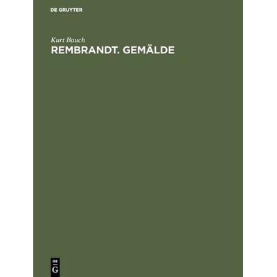 Rembrandt. Gemälde, Gebundene Ausgabe von Kurt Bauch, De Gruyter, 978-3-11-005007-3