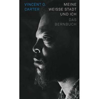 Meine weisse Stadt und ich, Gebundene Ausgabe von Vincent O. Carter, Limmat, 978-3-03926-009-6