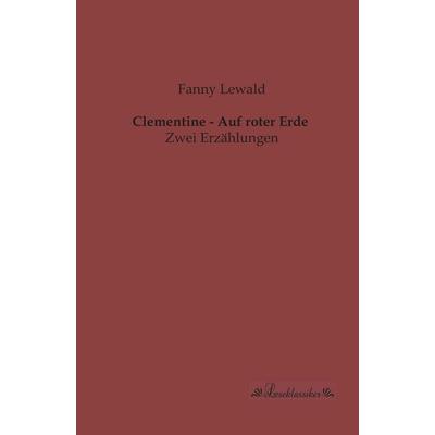Clementine - Auf roter Erde, Taschenbuch von Fanny Lewald, Leseklassiker, 978-3-95563-165-9