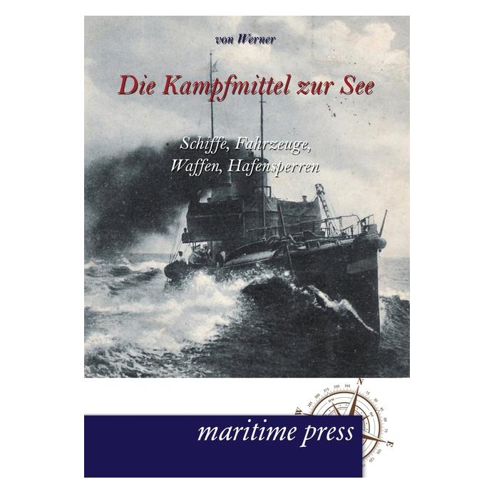 Maritime Press Die Kampfmittel zur See (Deutsch, Softcover, Bartholomäus von Werner) (55482831)