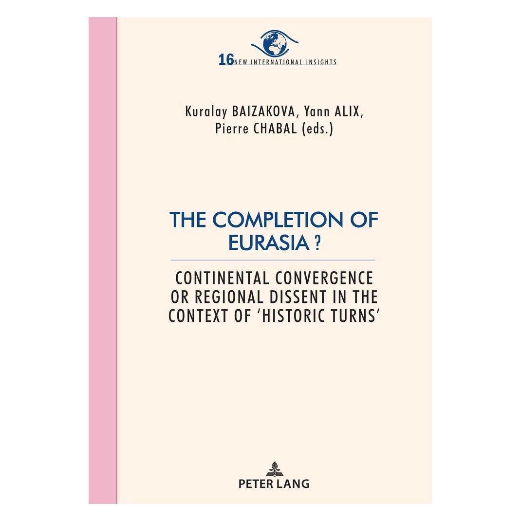 Peter Lang The Completion of Eurasia? (Englisch, Softcover, Kuralay Baizakova, Pierre Chabal, Yann Alix) (56952078)