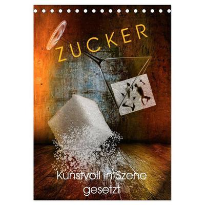 ZUCKER - kunstvoll in Szene gesetzt (Tischkalender 2027 DIN A5 hoch), CALVENDO Monatskalender