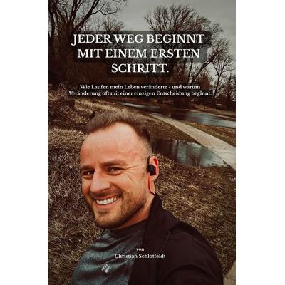 Jeder Weg beginnt mit einem ersten Schritt., Taschenbuch von Christian Schlotfeldt, Tolino Media, 978-3-695-65575-5