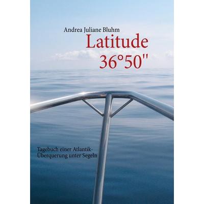Latitude 36°50''; Taschenbuch von Andrea Juliane Bluhm, BoD – Books on Demand, 978-3-8482-1451-8