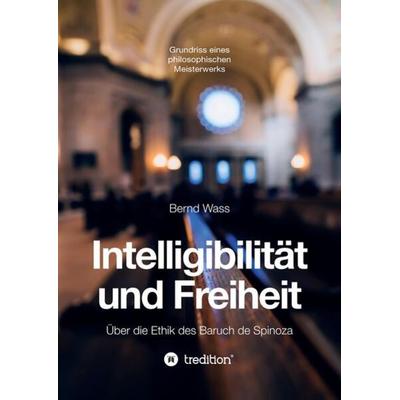 Intelligibilität und Freiheit, Taschenbuch von Bernd Wass, Tredition, 978-3-347-82524-6