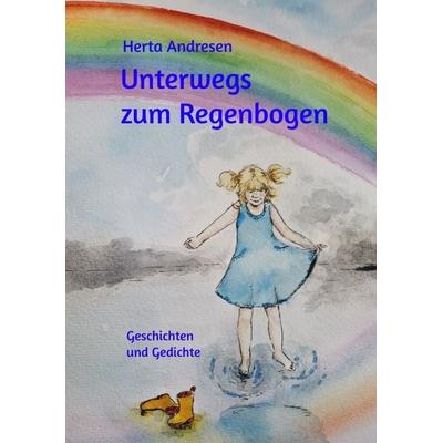 Unterwegs zum Regenbogen, Taschenbuch von Herta Andresen, Tredition, 978-3-384-44043-3