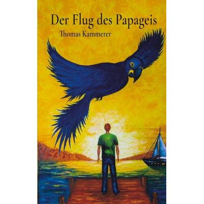 Der Flug des Papageis, Taschenbuch von Thomas Kammerer, BoD – Books on Demand, 978-3-695-71060-7