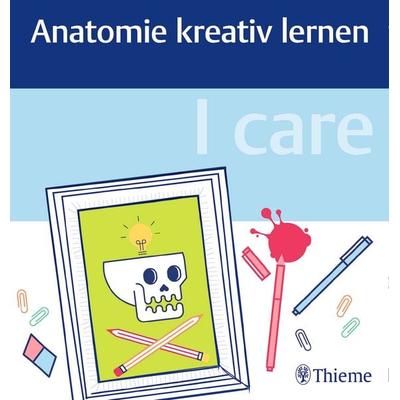 I care - Anatomie kreativ lernen, Gebundene Ausgabe von , Thieme