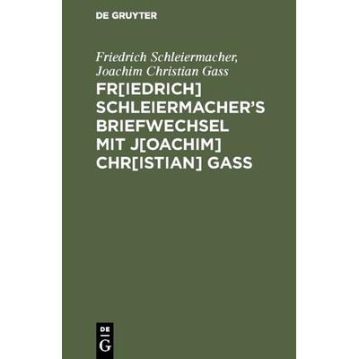 Fr[iedrich] Schleiermacherʹs Briefwechsel mit J[oachim] Chr[istian] Gaß, Gebundene Ausgabe von Friedrich Schleiermacher,Joachim Christian Gass, De