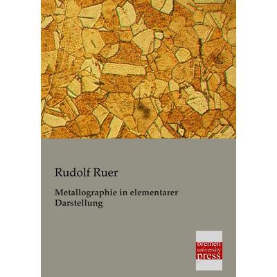 Metallographie in elementarer Darstellung, Taschenbuch von Rudolf Ruer, Bremen University Press, 978-3-95562-105-6