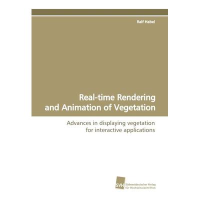 Real-time Rendering and Animation of Vegetation, Taschenbuch von Ralf Habel, Südwestdeutscher Verlag für Hochschulschriften, 978-3-8381-0499-7