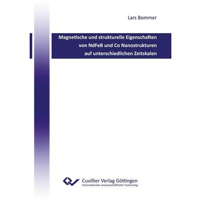 Magnetische und strukturelle Eigenschaften von NdFeB und Co Nanostrukturen auf unterschiedlichen Zeitskalen, Taschenbuch von Lars Bommer, Cuvillier