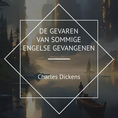 De Gevaren van Sommige Engelse Gevangenen - Charles Dickens, Audio, 4067248557099