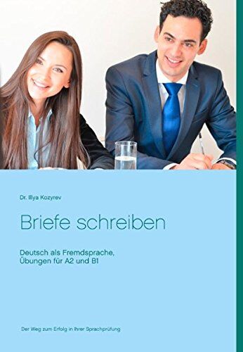 Illya Kozyrev - Briefe schreiben: Deutsch als Fremdsprache, Übungen für A2 und B1 - Preis vom 04.10.2026 03:51:26 h