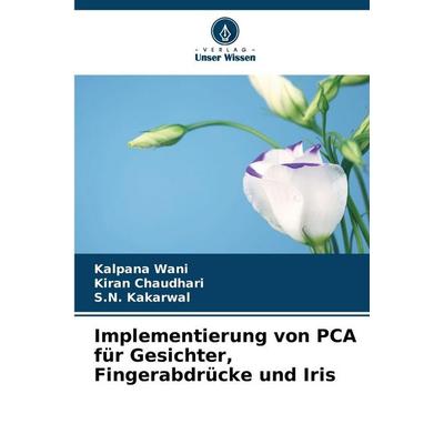 Implementierung von PCA für Gesichter, Fingerabdrücke und Iris, Taschenbuch von Kalpana Wani,Kiran Chaudhari,S. N. Kakarwal, Verlag Unser Wissen,