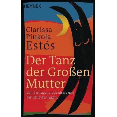 Der Tanz der Großen Mutter, Taschenbuch von Clarissa Pinkola Estés, Heyne, 978-3-453-62042-1