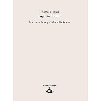Populäre Kultur, Taschenbuch von Thomas Hecken, Posth Verlag, 978-3-9810814-1-1