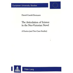 The Articulation of Science in the Neo-Victorian Novel, Fachbücher von Daniel Candel