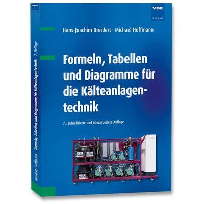 Formeln, Tabellen und Diagramme für die Kälteanlagentechnik, Taschenbuch von Hans-Joachim Breidert,Michael Hoffmann, Vde Verlag, 978-3-8007-5612-4