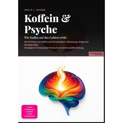Koffein & Psyche: Wie Kaffee auf das Gehirn wirkt, Taschenbuch von Iris A.I. Saage, Epubli, 978-3-565-54908-5