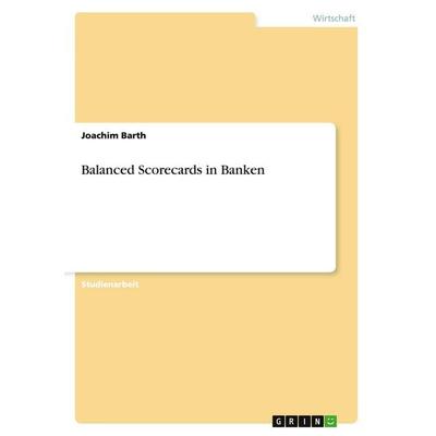 Balanced Scorecards in Banken, Taschenbuch von Joachim Barth, GRIN, 978-3-638-75722-5