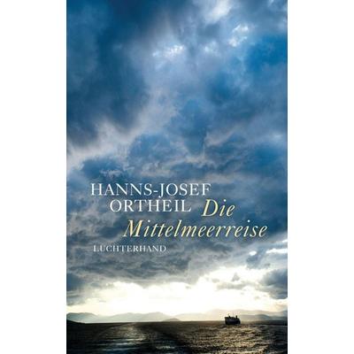 Die Mittelmeerreise, Gebundene Ausgabe von Hanns-Josef Ortheil, Luchterhand, 978-3-630-87535-4