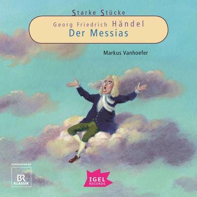 Starke Stücke. Georg Friedrich Händel. Der Messias - Markus Vanhoefer, Audio, 9783731397984
