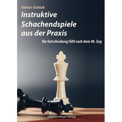 Instruktive Schachendspiele aus der Praxis, Taschenbuch von Stefan Gottuk, Beyer, Joachim, Verlag, 978-3-95920-161-2