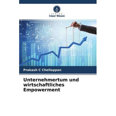 Unternehmertum und wirtschaftliches Empowerment, Taschenbuch von Prakash C. Chellappan, Verlag Unser Wissen, 978-620-4-62903-2