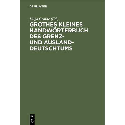 Grothes kleines Handwörterbuch des Grenz- und Ausland-Deutschtums, Gebundene Ausgabe von , De Gruyter Oldenbourg, 978-3-486-76441-3