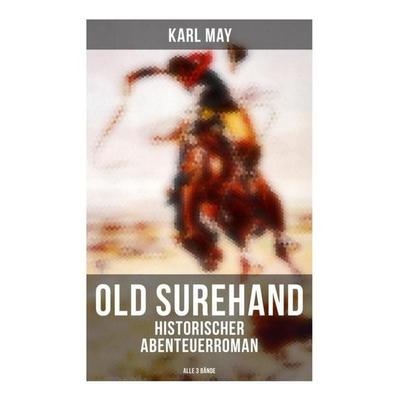 Old Surehand (Historischer Abenteuerroman) - Alle 3 Bände, Taschenbuch von Karl May, Musaicum Books, 978-80-272-6344-8
